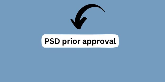 What is it PSD prior approval? Everything you need to know
